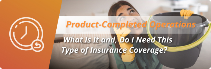 Principal Banner of Products Completed Operations. What is it & do i need this type of insurance coverage