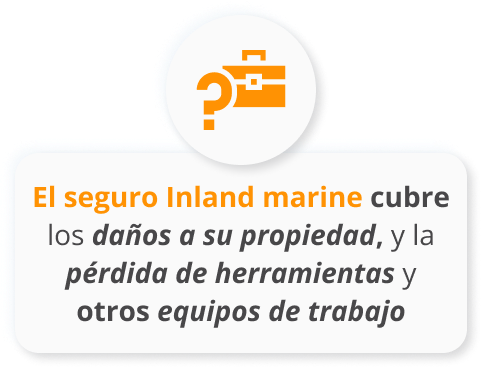 Infografia de El seguro Inland marine cubre los daños a su propiedad, y la pérdida de herramientas y otros equipos de trabajo